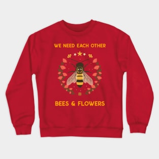 We need each other, bees and flowers. Crewneck Sweatshirt